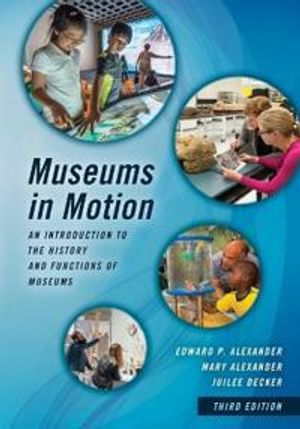 Museums in Motion - An Introduction to the History and Functions of Museums | 3:e upplagan