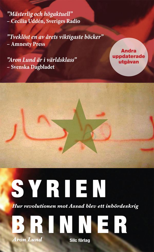 Syrien brinner : hur revolutionen mot Assad blev ett inbördeskrig | 2:a upplagan