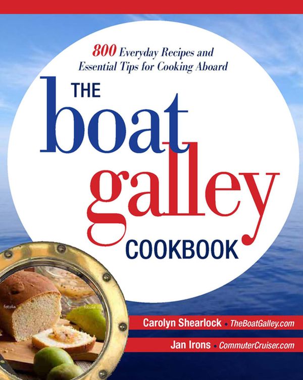 The Boat Galley Cookbook: 800 Everyday Recipes and Essential Tips for Cooking Aboard | 0:e upplagan