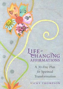 Life-Changing Affirmations: A 30-Day Plan for Spiritual Transformation