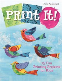 Print It! : 15 Fun Printing Projects for Kids