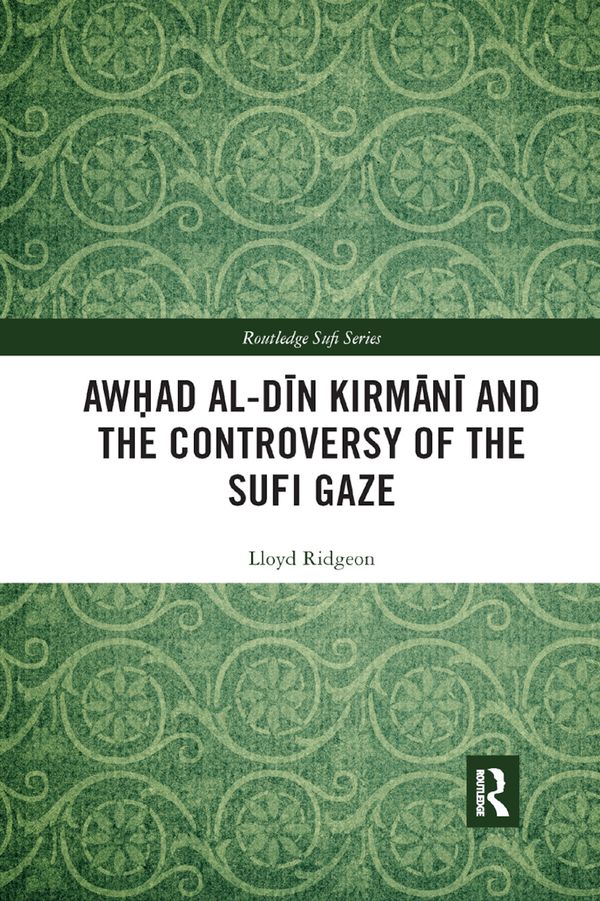 Awhad al-Din Kirmani and the Controversy of the Sufi Gaze | 1:a upplagan
