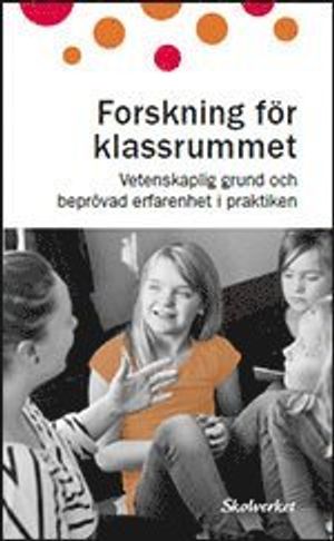 Forskning för klassrummet. Vetenskaplig grund och beprövad erfarenhet i praktiken | 1:a upplagan