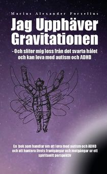 Jag upphäver gravitationen : en självbiografi om att leva med autism, asperger och ADHD