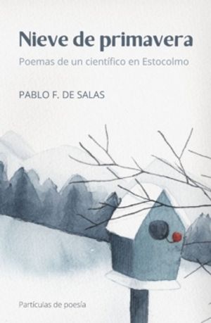 Nieve de primavera : Poemas de un científico en Estocolmo