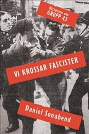 Vi krossar fascister – historien om grupp 43 | 1:a upplagan