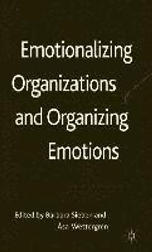 Emotionalizing Organizations and Organizing Emotions