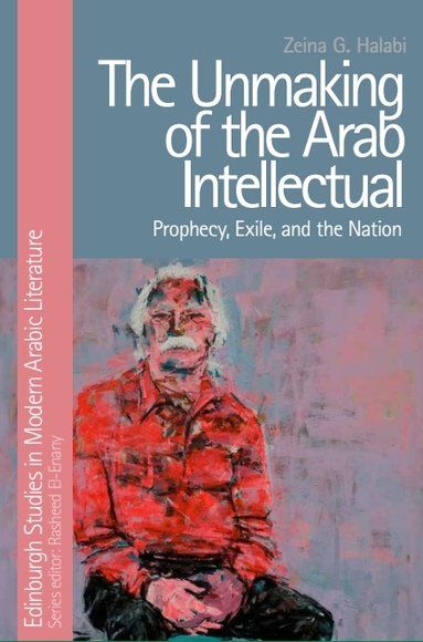 The Unmaking of the Arab Intellectual | 0:e upplagan