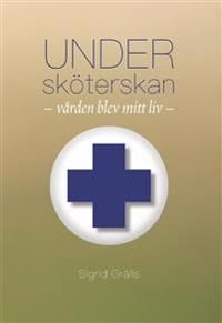 Undersköterskan. Vården blev mitt liv. | 0:e upplagan