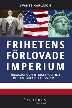 Frihetens förlovade imperium: ideologi och utrikespolitik i det amerikanska systemet | 1:a upplagan