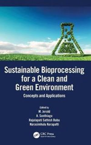 Sustainable Bioprocessing for a Clean and Green Environment | 1:a upplagan