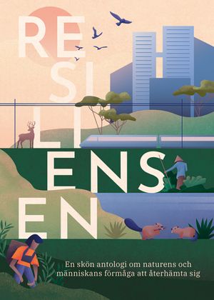 Resiliensen – en skön antologi om naturens och människans förmåga att återhämta sig | 1:a upplagan