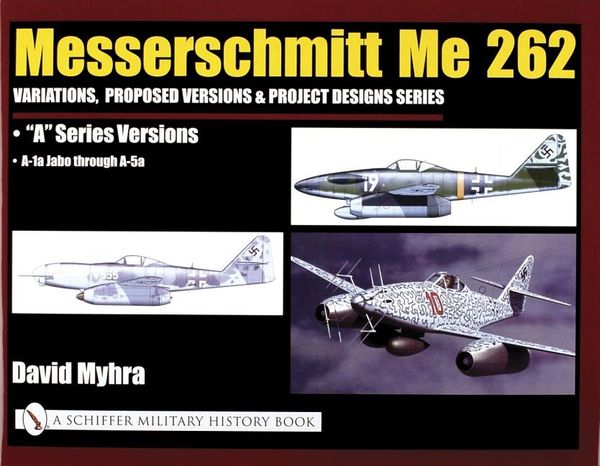 Messerschmitt me 262: variations, proposed versions & project designs serie | 0:e upplagan