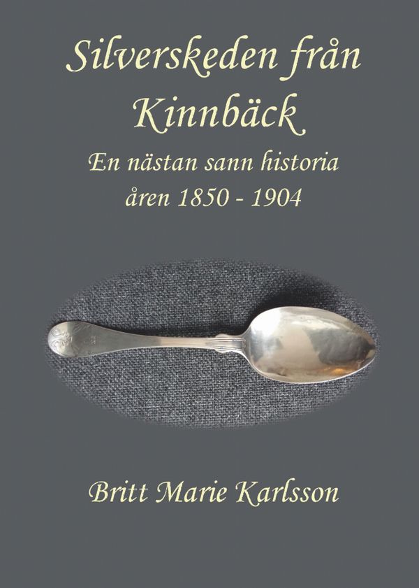 Silverskeden från Kinnbäck : en nästan sann historia åren 1850-1904 | 0:e upplagan