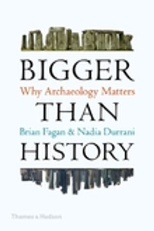 Bigger Than History : Why Archaeology Matters | 1:a upplagan