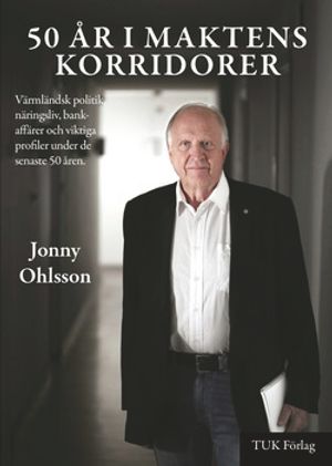 50 år i maktens korridorer : om Värmlands näringsliv, politik och profler de senaste 50 år | 1:a upplagan