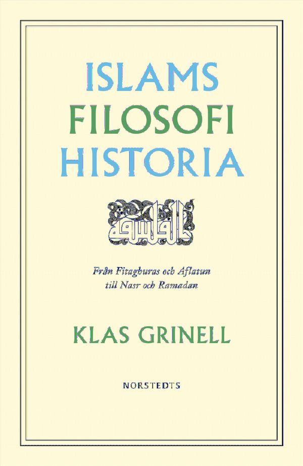 Islams filosofihistoria : från Fitaghuras och Aflatun till Nasr och Ramadan | 1:a upplagan