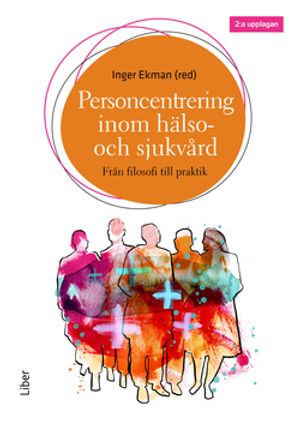 Personcentrering inom hälso- och sjukvård - från filosofi till praktik |  2:e upplagan