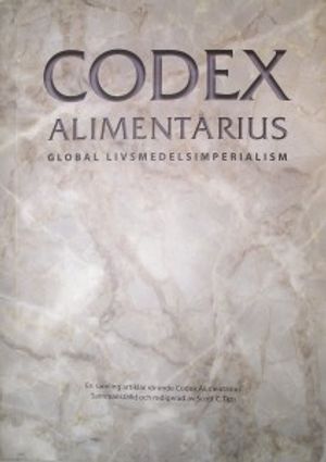 Codex Alimentarius, global livsmedelsimperialism : en samling artiklar rörande Codex Alimentarius | 1:a upplagan