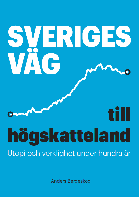 Sveriges väg till högskatteland -Utopi och verklighet under hundra år | 1:a upplagan