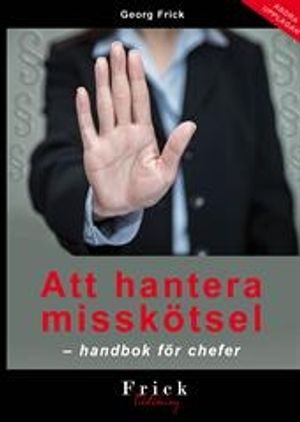 Att hantera misskötsel : handbok för chefer