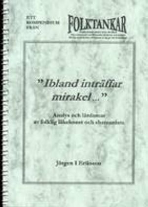 Ibland inträffar mirakel - Analys och lärdomar av folklig läkekonst och shamanism | 1:a upplagan