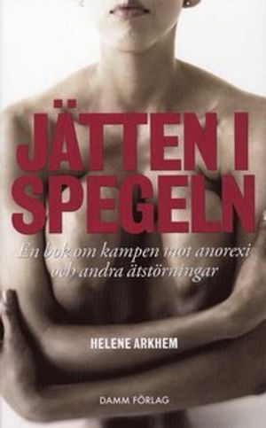 Jätten i spegeln - En bok om kampen mot anorexi och andra ätstörningar | 1:a upplagan