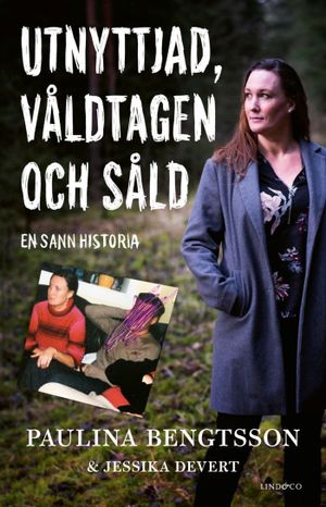 Utnyttjad, våldtagen och såld : en sann historia