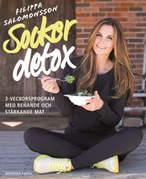 Sockerdetox - 3-veckorsprogram med renande och stärkande mat | 1:a upplagan