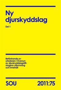 Ny djurskyddslag Del 1 (SOU 2011:75) : Del 1 | 0:e upplagan