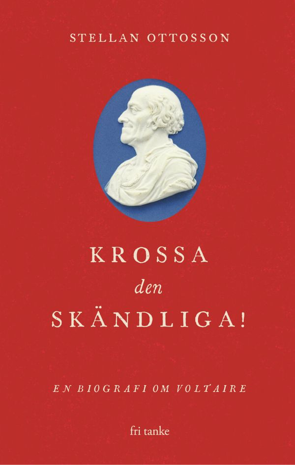 Krossa den skändliga! : En biografi om Voltaire | 0:e upplagan
