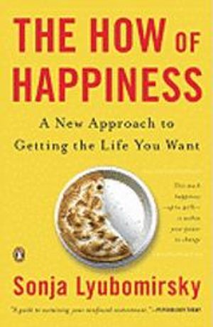 The How of Happiness: A New Approach to Getting the Life You Want