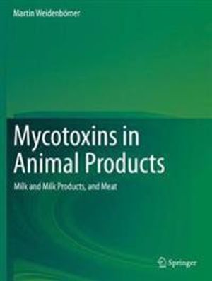 Mycotoxins in Animal Products: Milk and Milk Products, and Meat | 1:a upplagan