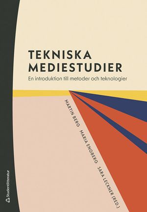 Tekniska mediestudier - En introduktion till metoder och teknologier | 1:a upplagan