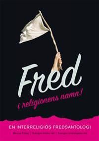 Fred i religionens namn!  En interreligiös fredsantologi | 1:a upplagan