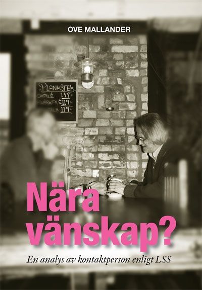 Nära vänskap? : en analys av kontaktperson enligt LSS | 1:a upplagan