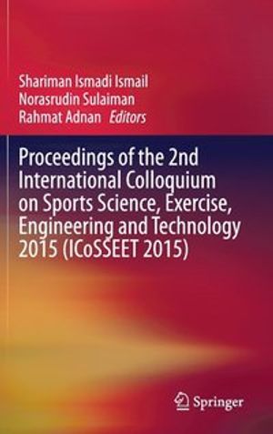 Proceedings of the 2nd International Colloquium on Sports Science, Exercise, Engineering and Technology 2015 (ICoSSEET 2015) | 1:a upplagan