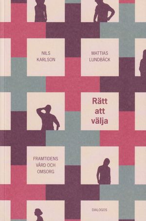 Rätt att välja. Framtidens vård och omsorg | 1:a upplagan