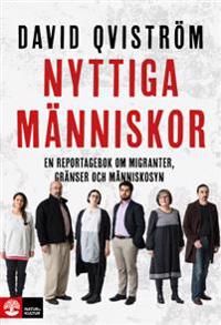 Nyttiga människor : en reportagebok om migranter, gränser och människosyn | 1:a upplagan
