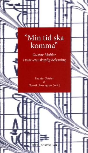 "Min tid ska komma" : Gustav Mahler i tvärvetenskaplig belysning | 1:a upplagan