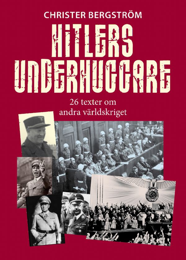 Hitlers underhuggare : 26 texter om andra världskriget | 1:a upplagan