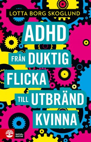 Adhd - Från duktig flicka till utbränd kvinna | 1:a upplagan