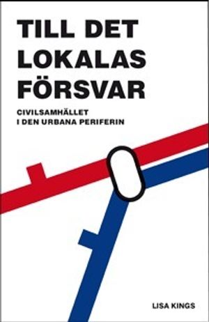 Till det lokalas försvar : civilsamhället i den urbana periferin