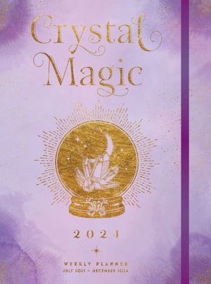 Crystal Magic 2024 Weekly Planner July 2023 - December 2024