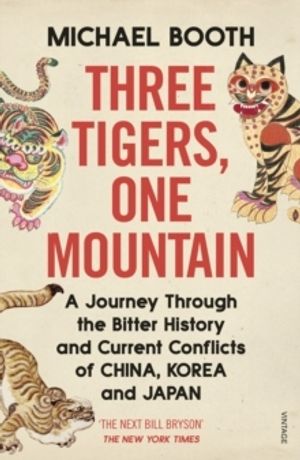 Three Tigers, One Mountain: A Journey through the Bitter History and Curre