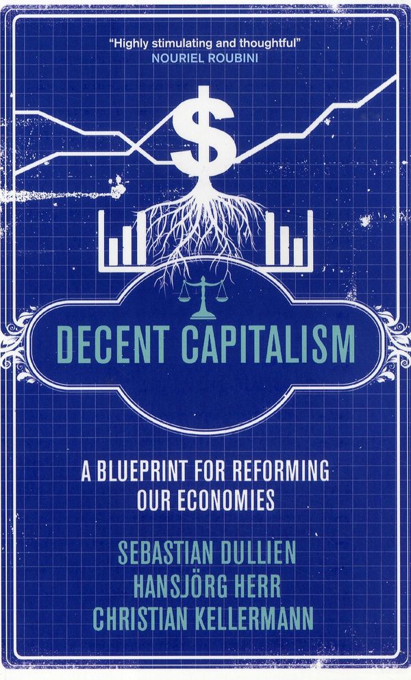 Decent capitalism : a blueprint for reforming our economies | 1:a upplagan