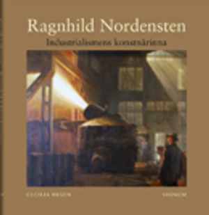 Ragnhild Nordensten : Industrialismens konstnärinna | 1:a upplagan