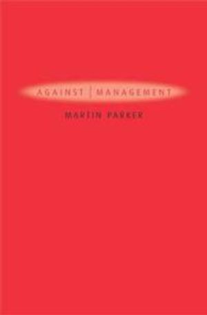 Against management - organization in the age of managerialism