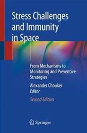 Stress Challenges and Immunity in Space: From Mechanisms to Monitoring and Preventive Strategies |  2:e upplagan