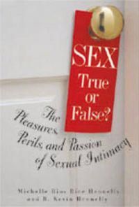 Sex - True Or False? The Pleasures, Perils & Passion Of Sexu